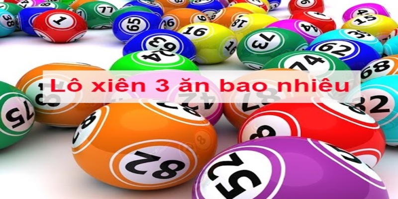 Lô xiên 3 ăn bao nhiêu tiền theo cách tham gia cá cược của miền Nam và miền Trung