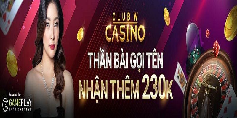 Nhận thêm tiền thưởng khi tham gia Casino Club W