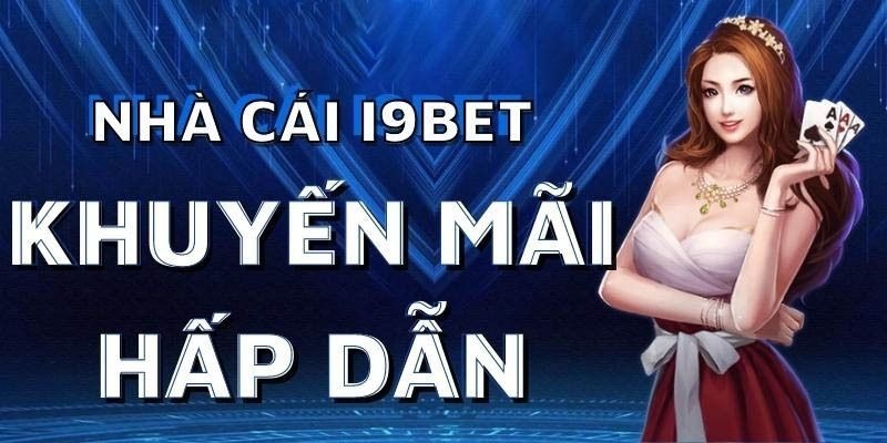 Chương trình khuyến mãi chỉ có tại nhà cái i9bet