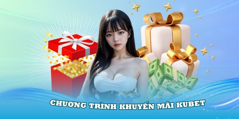 Điểm qua các chương trình khuyến mãi Kubet cực sốc