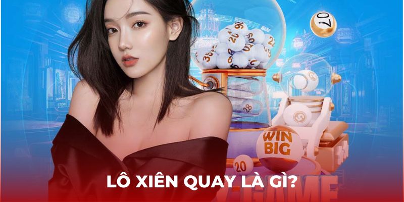 Lô xiên quay là gì? Cách chơi và cách tính lô xiên cực chuẩn